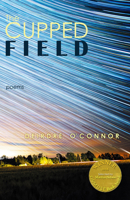 The Cupped Field (Able Muse Book Award for Poetry) 1773490354 Book Cover