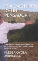 Fragmentos de Un Pensador 1: "cuando mis manos rosen las curvas de tu cuerpo; mis ojos cerrar�, para sentir t� pecho;" B09BY81RLK Book Cover