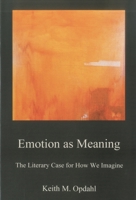 Emotion as Meaning: The Literary Case for How We Imagine 1611481678 Book Cover