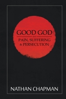 Good God: Pain Suffering & Persecution 1979822778 Book Cover