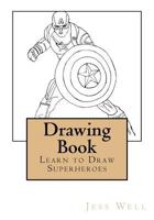 Drawing Book: Learn to Draw Superheroes 1535163127 Book Cover