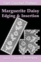 Marguerite Daisy Edging & Insertion Filet Crochet Pattern: Complete Instructions and Chart 1544802609 Book Cover