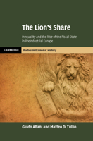 The Lion's Share: Inequality and the Rise of the Fiscal State in Preindustrial Europe 110847621X Book Cover