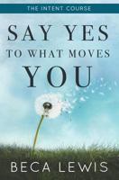 The Intent Course: Say Yes To What Moves You (The Shift Series) 0988552027 Book Cover