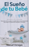 El Sue�o de tu Beb�: Descubre C�mo Ayudar a tu Beb� Dormir Placenteramente para Lograr un Desarrollo Saludable y Completo 1646940474 Book Cover