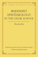 Buddhist Epistemology in the Geluk School: Three Key Texts (21) (Library of Tibetan Classics) 0861714601 Book Cover