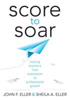 Score to Soar: Moving Teachers from Evaluation to Professional Growth 1936763443 Book Cover