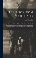 Gleanings From Southland: Sketches of Life and Manners of the People of the South Before, During and After the War of Secession, With Extracts From the Author's Journal and Epitome of the New South 101735197X Book Cover
