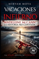 VACACIONES AL INFIERNO: MADELEINE McCANN - LA HISTORIA NO CONTADA (Spanish Edition) 8409765306 Book Cover