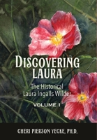 Discovering Laura The Historical Laura Ingalls Wilder Volume 1 1966323727 Book Cover