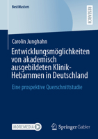 Entwicklungsmöglichkeiten von akademisch ausgebildeten Klinik-Hebammen in Deutschland: Eine prospektive Querschnittstudie (BestMasters) (German Edition) 3658478519 Book Cover