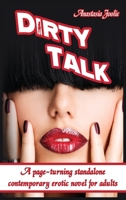 Dirty Talk: A Page-Turning Standalone Contemporary Erotic Novel for Adults 1802865489 Book Cover