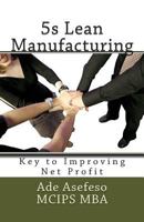 5s Lean Manufacturing: Key to Improving Net Profit 1499388012 Book Cover