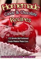 Homemade Candy & Chocolate Recipes: 175 Delicious Simple Old Fashioned Candy Ideas 1502588293 Book Cover