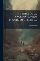 Histoire De La Vaccination En Turquie, En Grlece ...... 1272225003 Book Cover