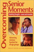 Overcoming Senior Moments 0970111096 Book Cover