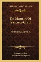 The Memoirs Of Francesco Crispi: The Triple Alliance V2 1419184636 Book Cover