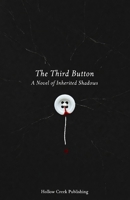 The Third Button : A Novel of Inherited Shadows: A Dark Psychological Thriller of Identity, Trauma, and Neural Horror B0GQGBKS9D Book Cover