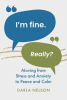 I'm Fine. Really? : Moving from Stress and Anxiety to Peace and Calm 1949813452 Book Cover