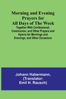 Morning and Evening Prayers for All Days of the Week; Together With Confessional, Communion, and Other Prayers and Hymns for Mornings and Evenings, and Other Occasions 9357970177 Book Cover