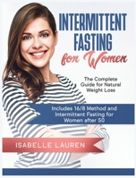 Intermittent Fasting for Women: The Complete Guide for Natural Weight Loss. Includes 16/8 Method and Intermittent Fasting for Women after 50 1914284933 Book Cover