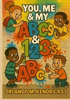 You, Me, & MY ABC's & 123's! B0F7RHD1SS Book Cover