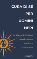 Cura di Sé per Uomini Neri: Un Viaggio di 28 Giorni verso Resilienza, Fratellanza e Amore di Sé (Self-Care|Cuidado Personal|Soin de Soi|Selbstfürsorge) (Italian Edition) B0FQ66KCJL Book Cover