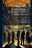 The Relations Of Railway Managers And Employes, Volume 96... 1247507475 Book Cover