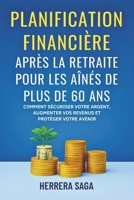 PLANIFICATION FINANCIÈRE APRÈS LA RETRAITE POUR LES AÎNÉS DE PLUS DE 60 ANS: Comment sécuriser votre argent, augmenter vos revenus et protéger votre avenir (French Edition) B0FMFRBGF8 Book Cover