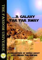 ...A Galaxy Far, Far Away  (The Fandom Universe Volume 1) 1942195346 Book Cover