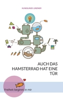 Auch das Hamsterrad hat eine Tür: Freiheit beginnt in mir 3754372629 Book Cover