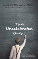 The Uncelebrated Ones!: A True Story of Hope, Loss, and Transformation in Education B0FDW27S66 Book Cover
