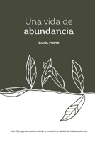 Una vida de abundancia: Las 25 preguntas que cambiaran tu condición y calidad de vida para siempre (Spanish Edition) B0GKVHPQ1D Book Cover