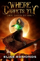 Where Carpets Fly 0995573808 Book Cover