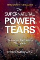 The Supernatural Power of Tears: Turning our hearts back to The Father B08DC5VV3V Book Cover
