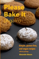 Please Bake It (Again): Simple, gluten-free, and vegan recipes B08H59TR8C Book Cover