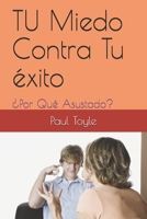 TU Miedo contra tu éxito: POR QUE ASUSTADO (Spanish Edition) B087SD4Y8Y Book Cover