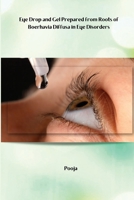 Eye Drop and Gel Prepared from Roots of Boerhavia Diffusa in Eye Disorders 6400855599 Book Cover