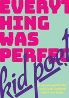 Everything Was Perfect : A Poetic Memoir about Self Discovery and Creativity 1300502371 Book Cover