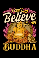 I Can't Believe It's Not Buddha: Cute & Funny I Can't Believe It's Not Buddha Buddhist Pun Blank Composition Notebook for Journaling & Writing (120 Lined Pages, 6" x 9") 1710597712 Book Cover