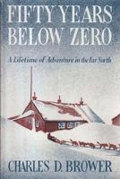 Fifty Years Below Zero: A Lifetime Of Adventure In The Far North 0912006684 Book Cover