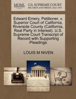 Edward Emery, Petitioner, v. Superior Court of California, Riverside County (California, Real Party in Interest). U.S. Supreme Court Transcript of Record with Supporting Pleadings 1270684493 Book Cover