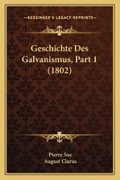 Geschichte Des Galvanismus, Part 1 (1802) 1167579577 Book Cover