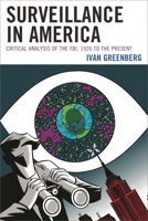 Surveillance in America: Critical Analysis of the Fbi, 1920 to the Present 0739189719 Book Cover