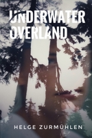 Underwater Overland B08924GZP9 Book Cover