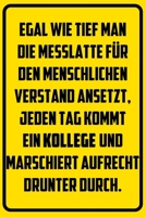 Egal wie tief man die Messlatte f�r den menschlichen Verstand ansetzt, jeden Tag kommt ein Kollege und marschiert aufrecht drunter durch.: Terminplaner 2020 mit lustigem Spruch - Geschenk f�r B�ro, Ar 1709718234 Book Cover