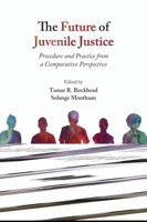 The Future of Juvenile Justice: Procedure and Practice from a Comparative Perspective 1611638305 Book Cover