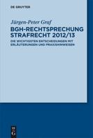 Bgh-Rechtsprechung Strafrecht 2012/13: Die Wichtigsten Entscheidungen Mit Erl�uterungen Und Praxishinweisen 3110302748 Book Cover