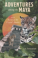 Adventures among the Maya and the Secret of the Crystal Amulet 103912450X Book Cover