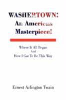 Washertown: An American Masterpiece!: Where It All Began And How I Got To Be This Way 1436305977 Book Cover